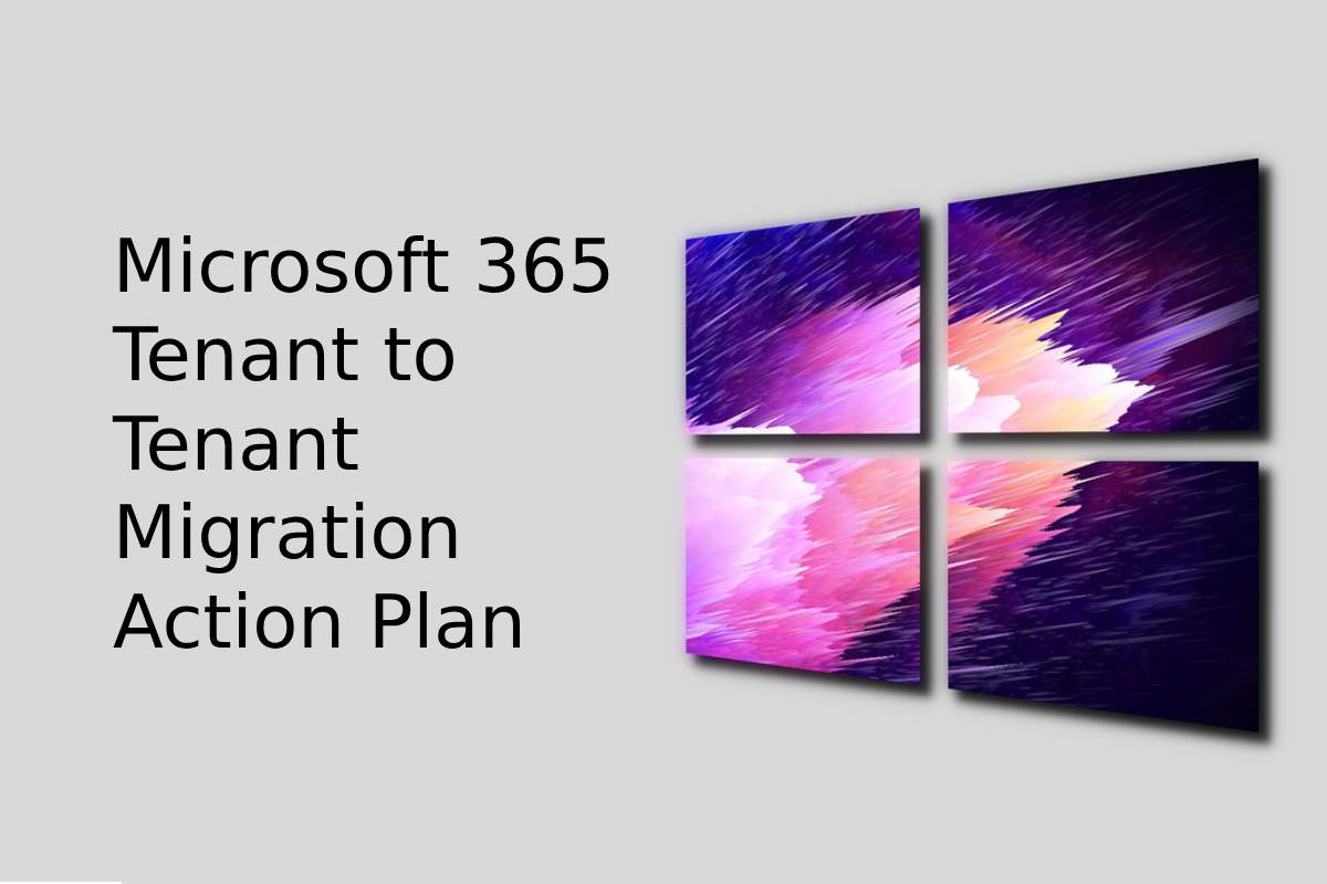Microsoft 365 Tenant to Tenant Migration Action Plan