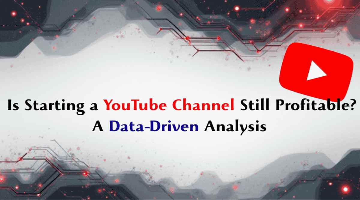 Is Starting a YouTube Channel Still Profitable
