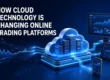 how markets are changed by cloud technology in trading
