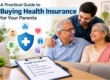 a practical guide to buying health insurance for your parents