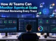 how ai teams can monitor agents at scale without reviewing every trace